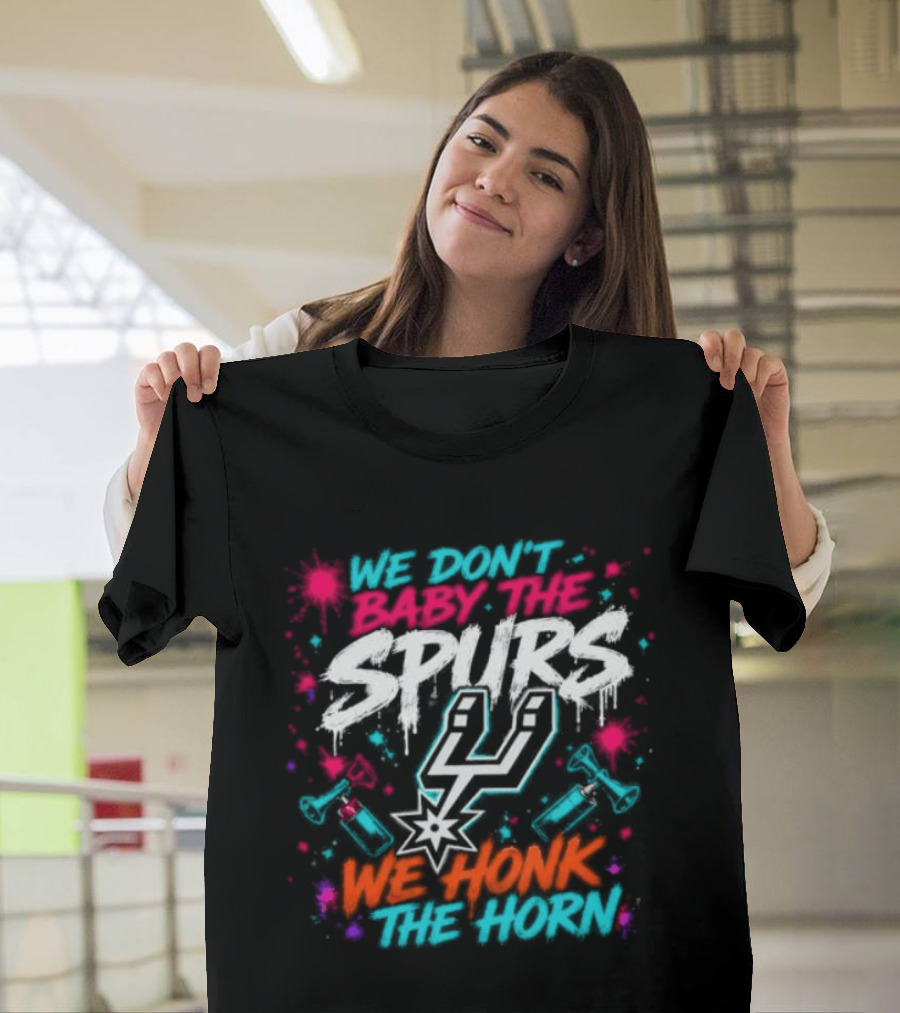 We Don't Baby The Spurs We Honk The Horn T-Shirt