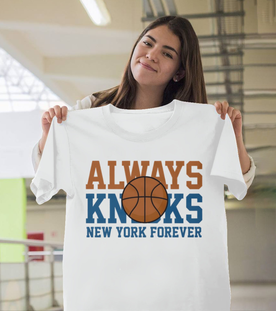 Always Knicks New York Forever Basketball T-Shirt