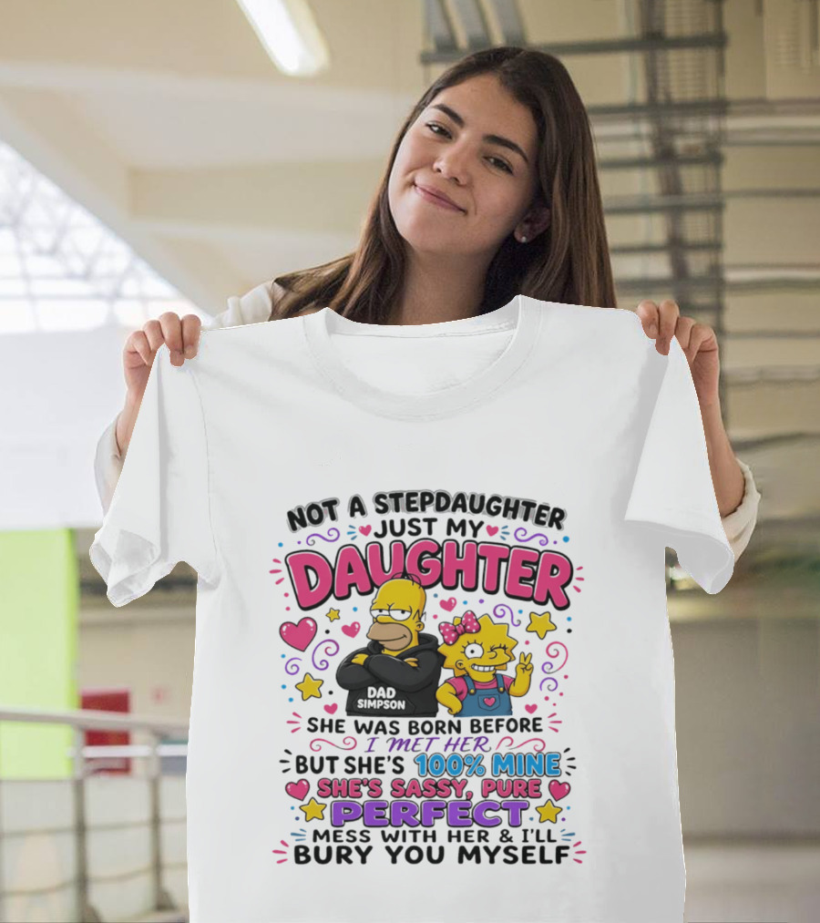 Not A Stepdaughter Just My Daughter Simpson Family 100% Mine Sassy Perfect T-Shirt