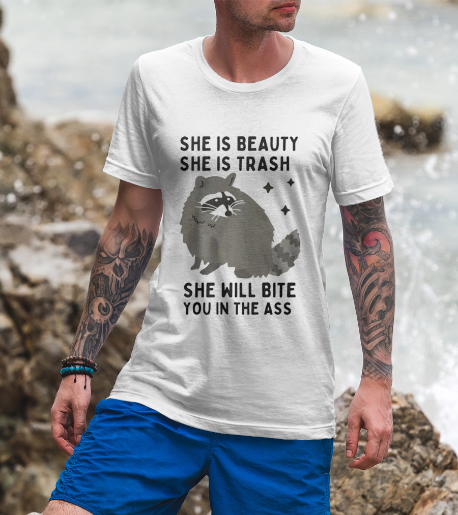 She Is Beauty She Is Trash Panda She Will Bite You In The Ass T-Shirt