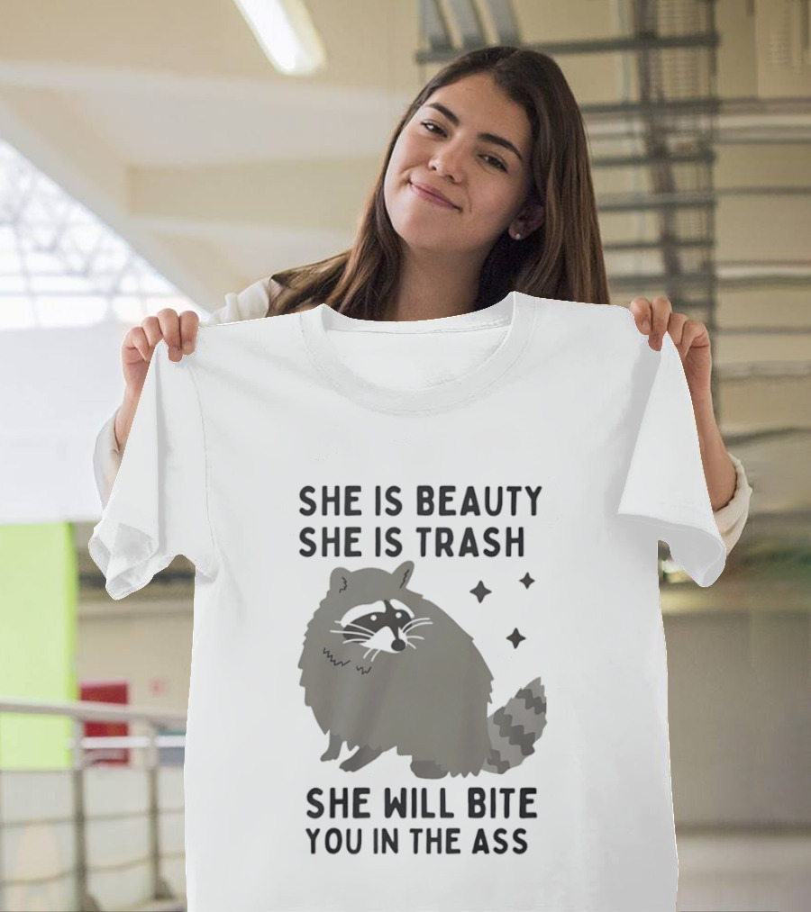 She Is Beauty She Is Trash Panda She Will Bite You In The Ass T-Shirt