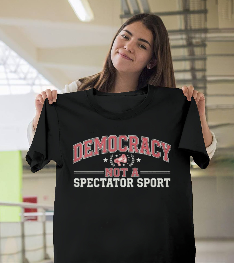 Democracy Not A Spectator Sport Megaphone Stars T-Shirt