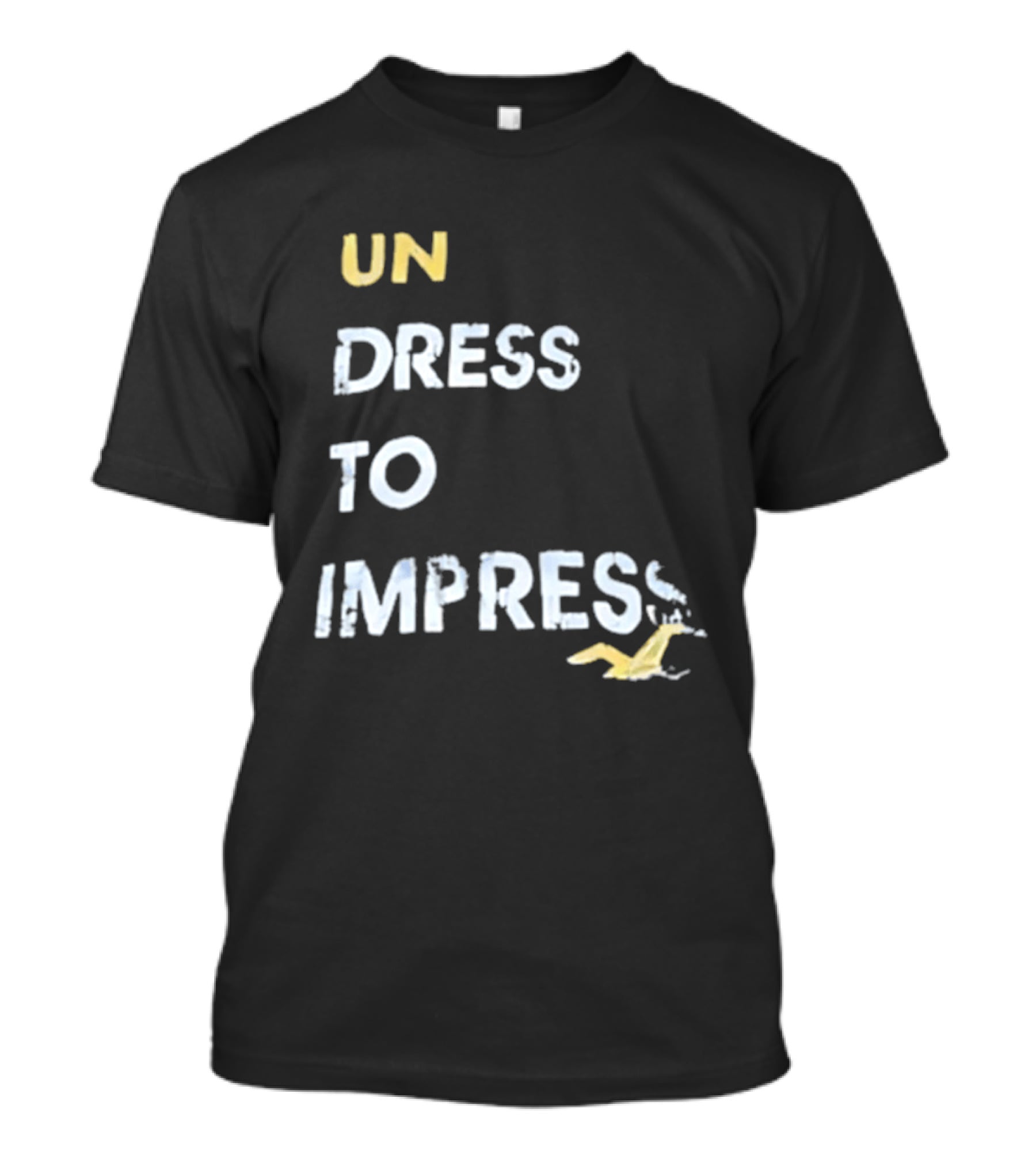 Undress To Impress Goose T-Shirt