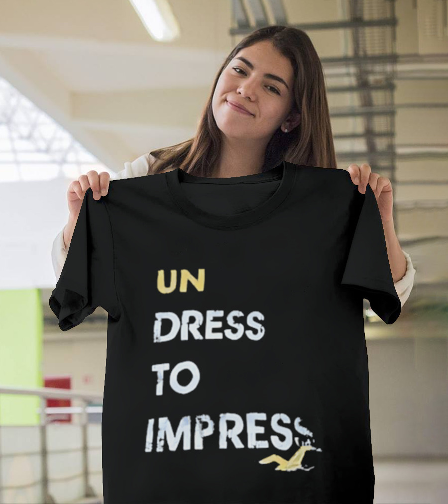 Undress To Impress Goose T-Shirt