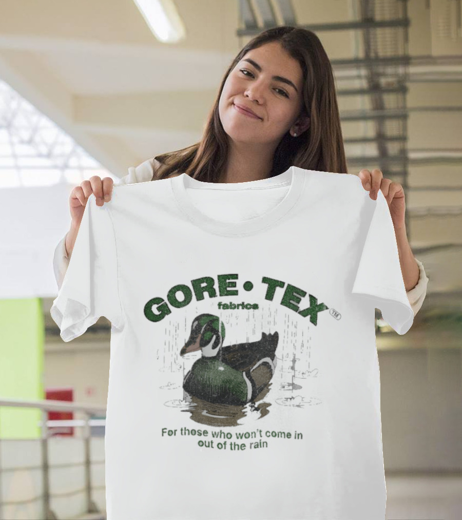 Gore Tex Duck For Those Who Won't Come In Out Of The Rain T-Shirt