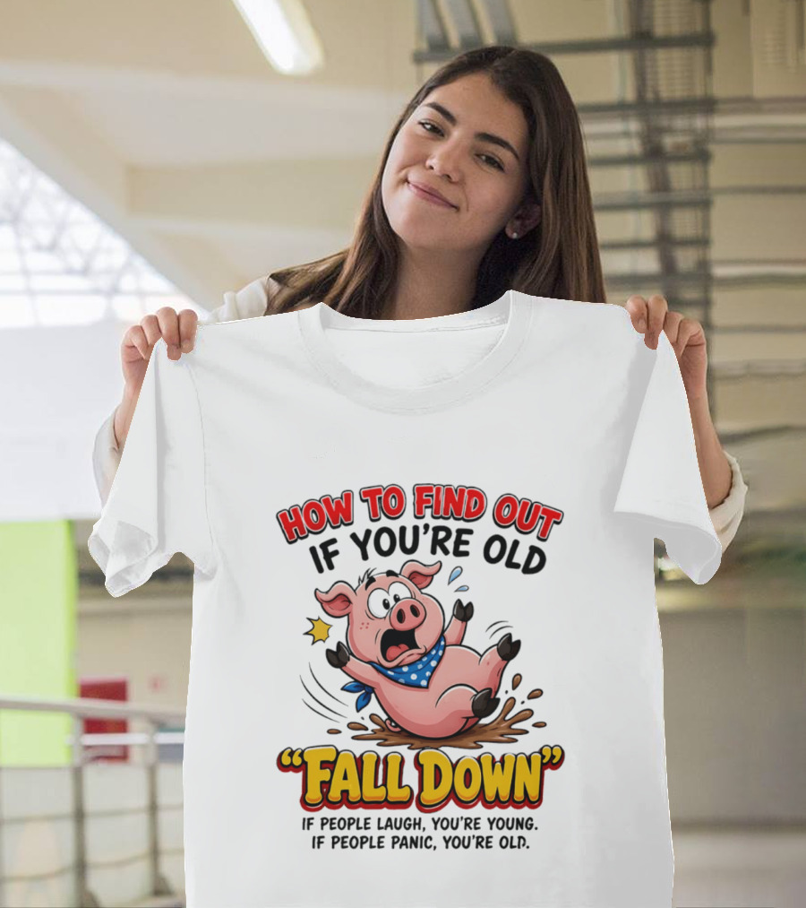 How To Find Out If You're Old Fall Down Cartoon Pig If People Laugh You're Young If People Panic You're Old T-Shirt