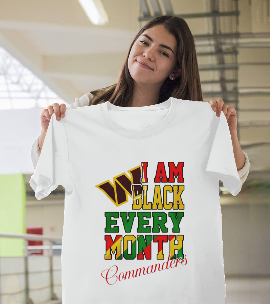 I Am Black Every Month Washington Commanders Juneteenth T-Shirt
