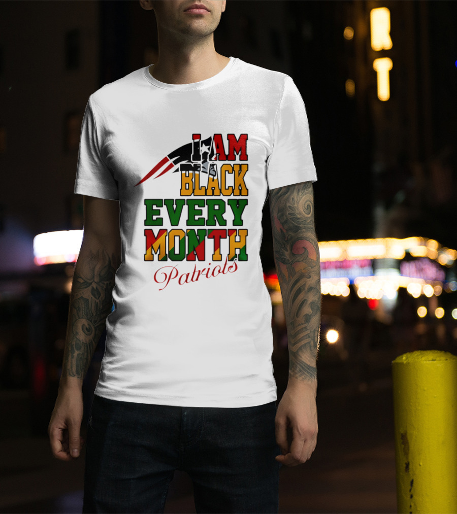 New England Patriots I Am Black Every Month Juneteenth Patriots T-Shirt