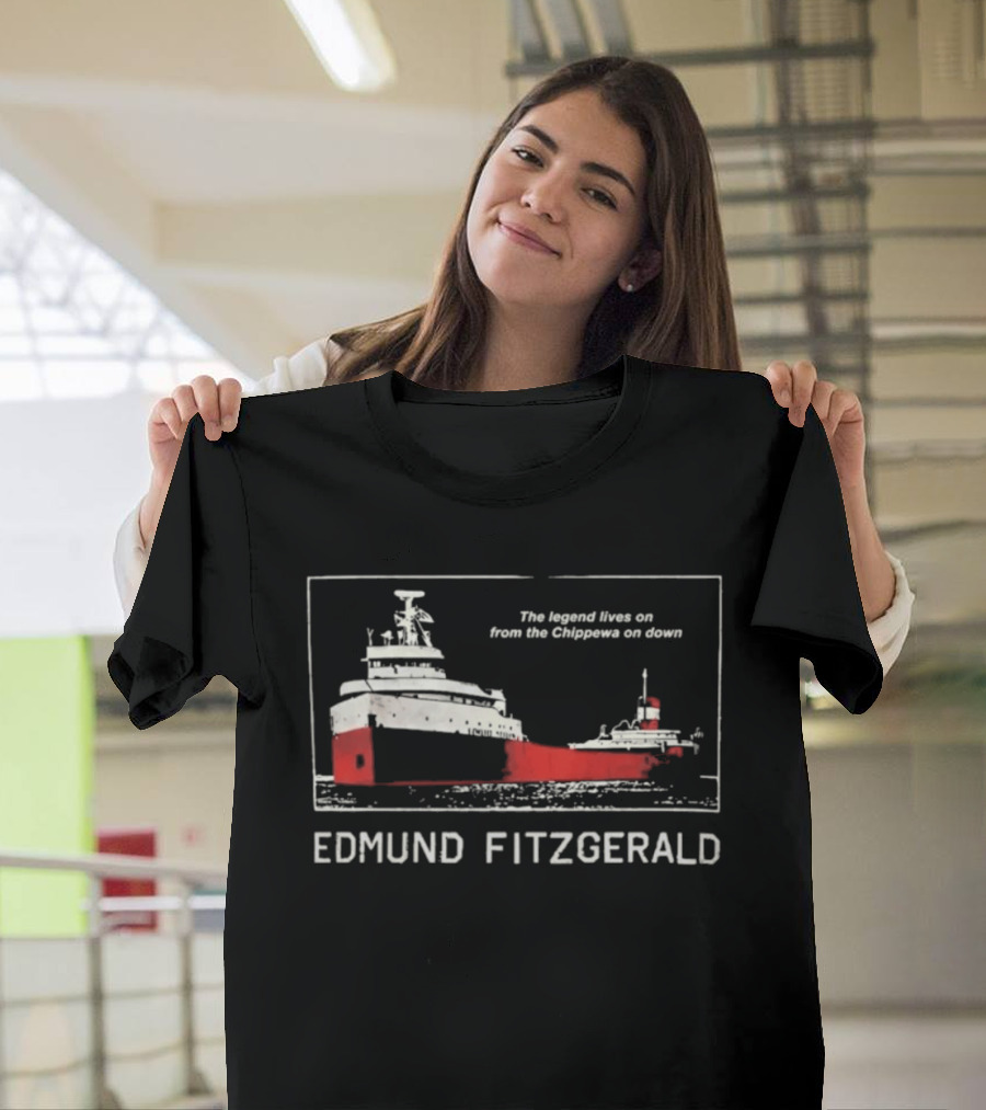 Edmund Fitzgerald The Legend Lives On From The Chippewa On Down Ship T-Shirt