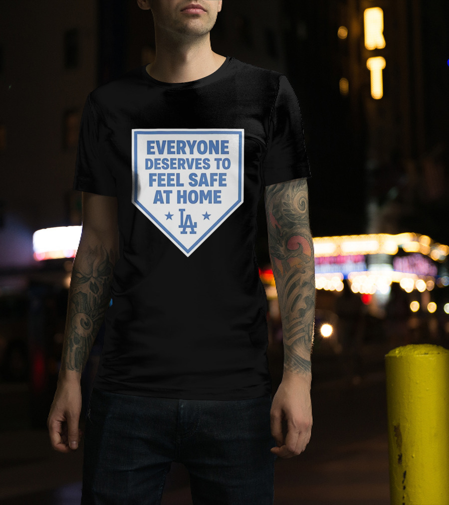 Los Angeles Dodgers Everyone Deserves To Feel Safe At Home LA Stars T-Shirt