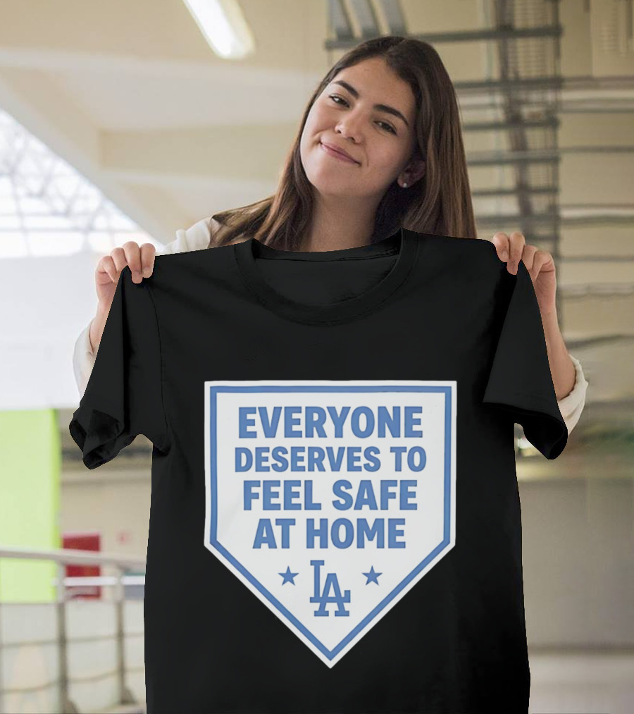 Los Angeles Dodgers Everyone Deserves To Feel Safe At Home LA Stars T-Shirt