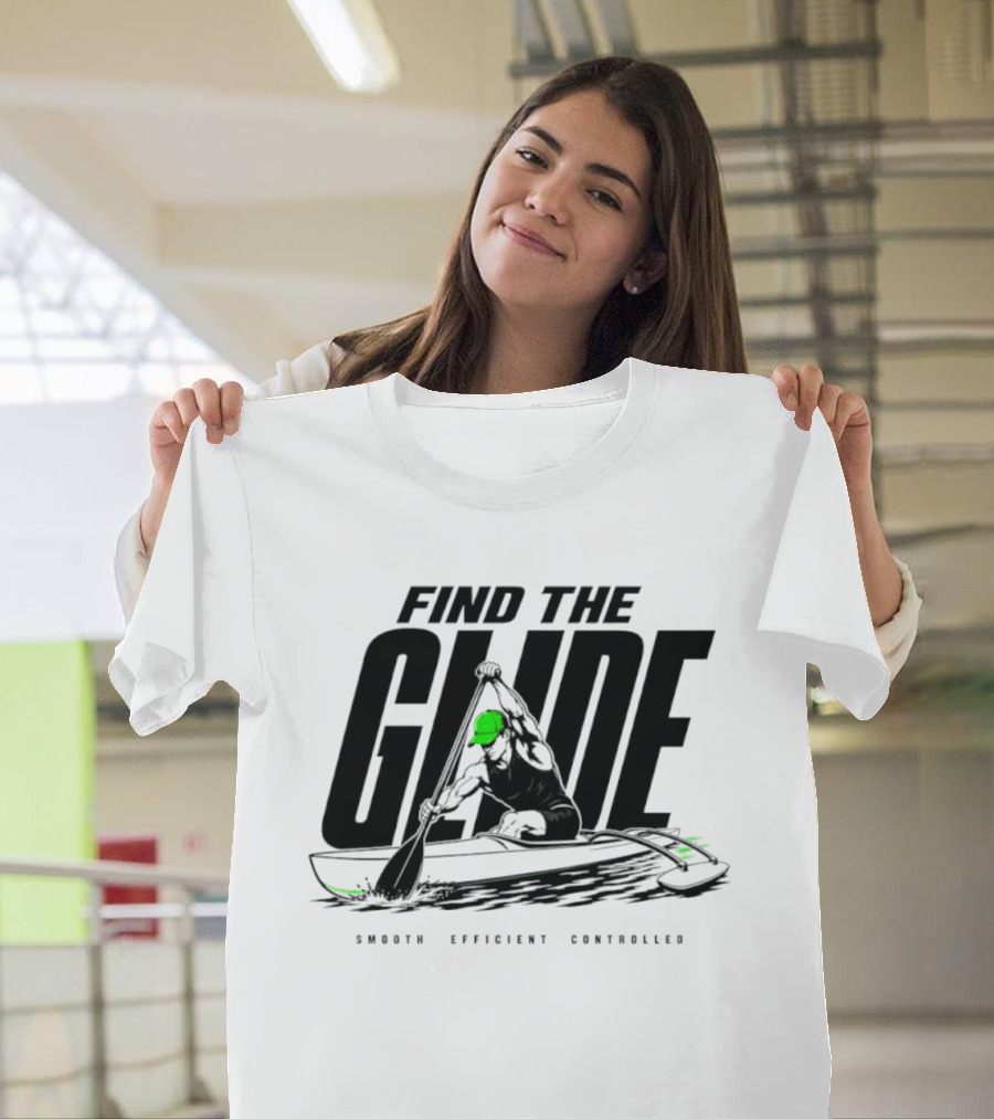 Find The Glide Smooth Efficient Controlled Paddling Kayak Sportswear T-Shirt