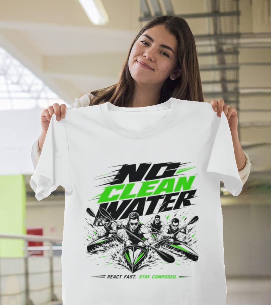 No Clean Water Kayaking Adventure React Fast Stay Composed T-Shirt