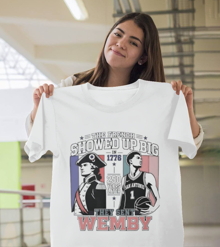 Spurs French Showed Up Big 1776 They Sent Wemby 250 Years Later T-Shirt