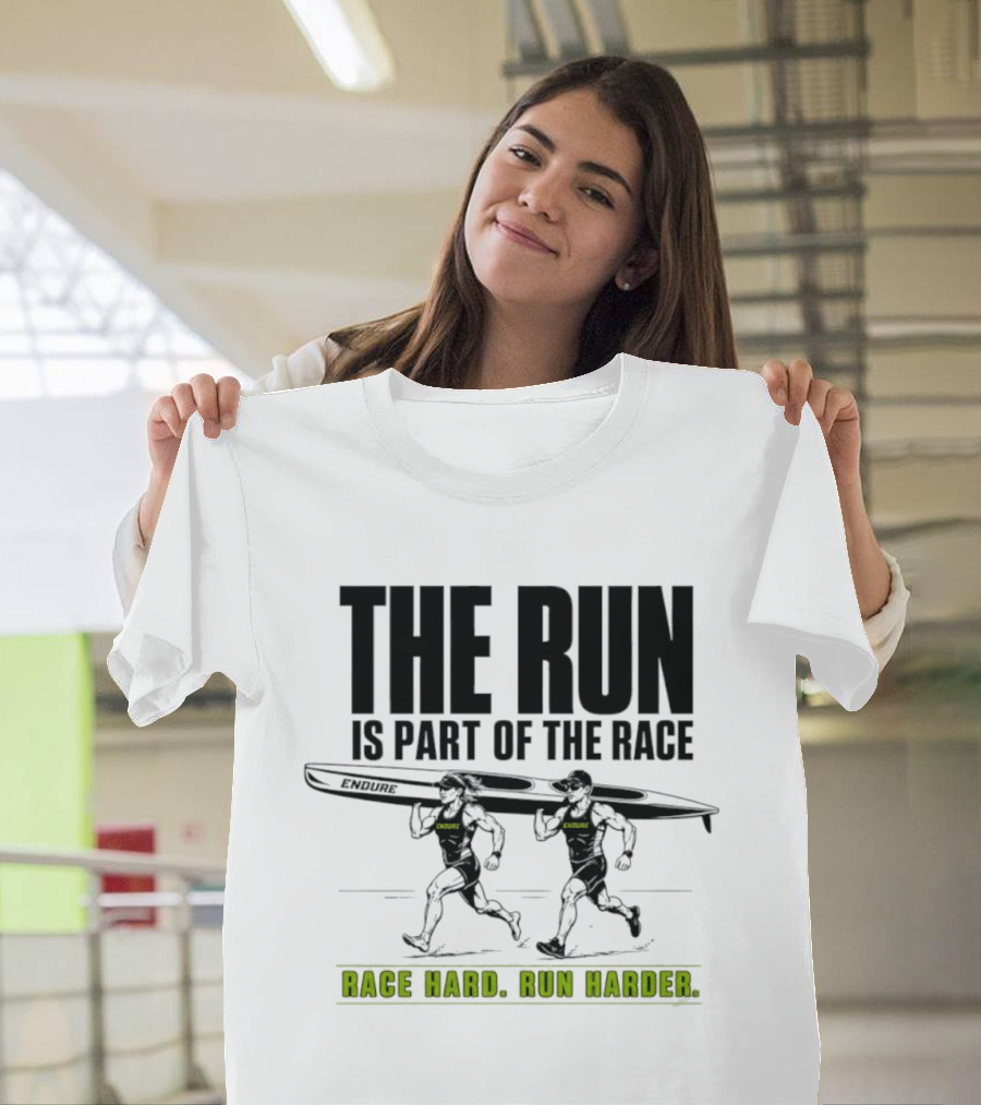 The Run Is Part Of The Race Endure Race Hard Run Harder T-Shirt