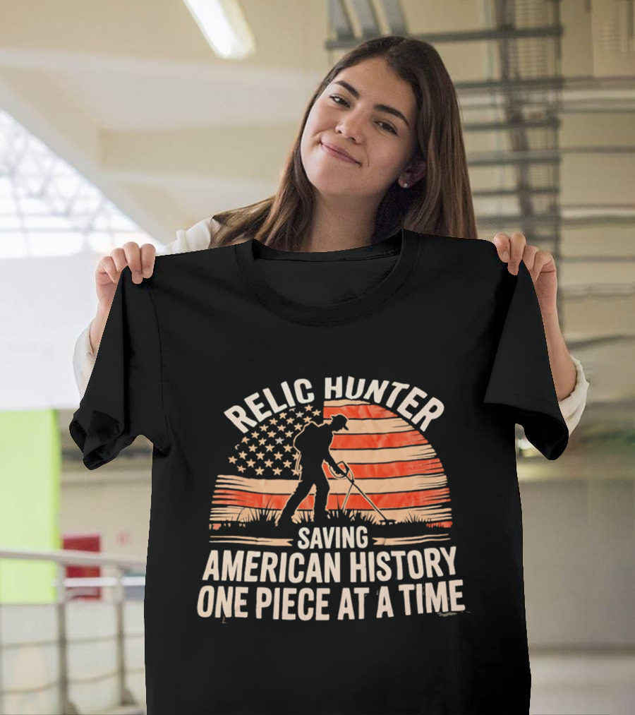 Relic Hunter Saving American History One Piece At A Time With Patriotic Flag And Metal Detector T-Shirt