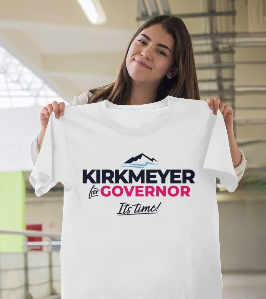 KIRKMEYER For GOVERNOR It's Time 2026 T-Shirt
