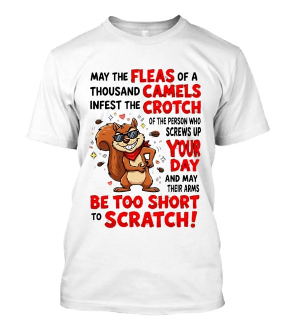 May The Fleas Of A Thousand Camels Infest The Crotch Cartoon Squirrel With Sunglasses And Scarf T-Shirt