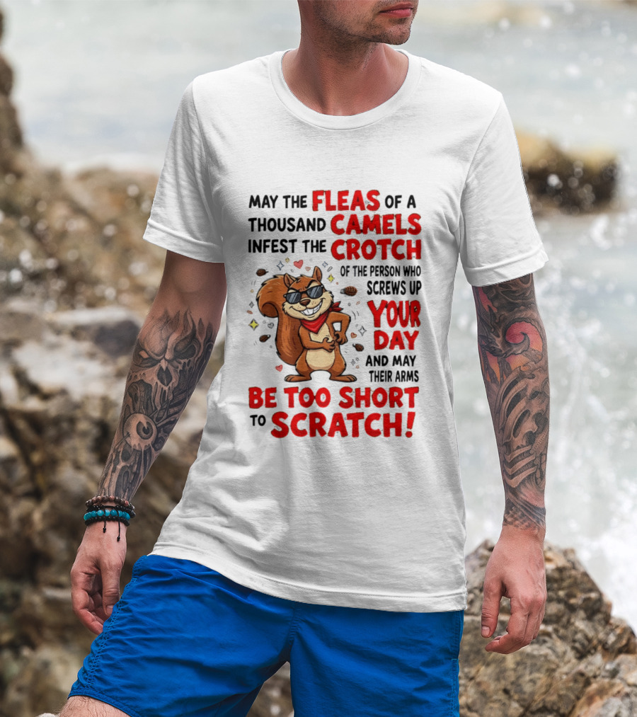 May The Fleas Of A Thousand Camels Infest The Crotch Cartoon Squirrel With Sunglasses And Scarf T-Shirt