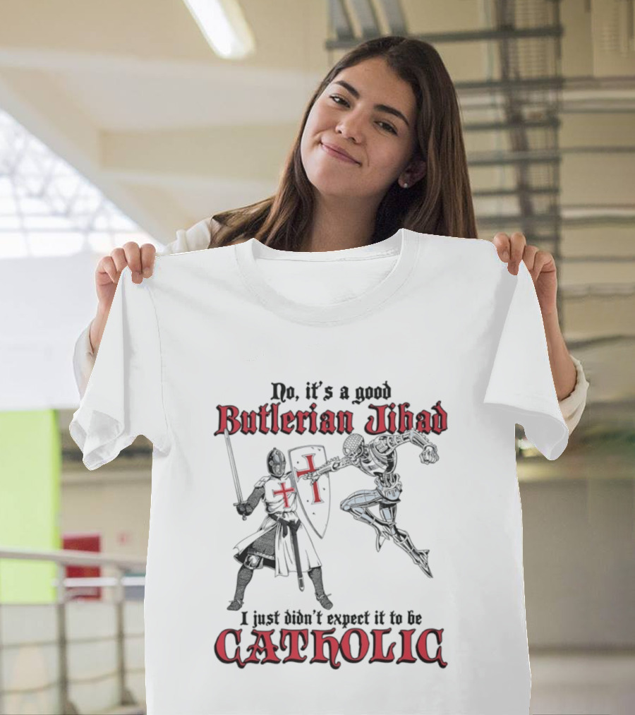 No It's A Good Butlerian Jihad I Just Didn't Expect It To Be Catholic Knight Duel T-Shirt