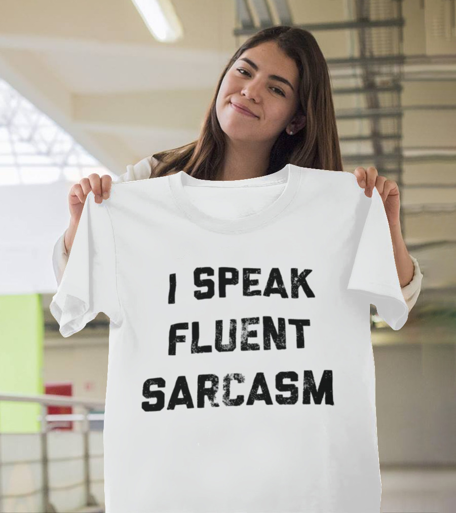 I Speak Fluent Sarcasm Witty Quote Trend T-Shirt