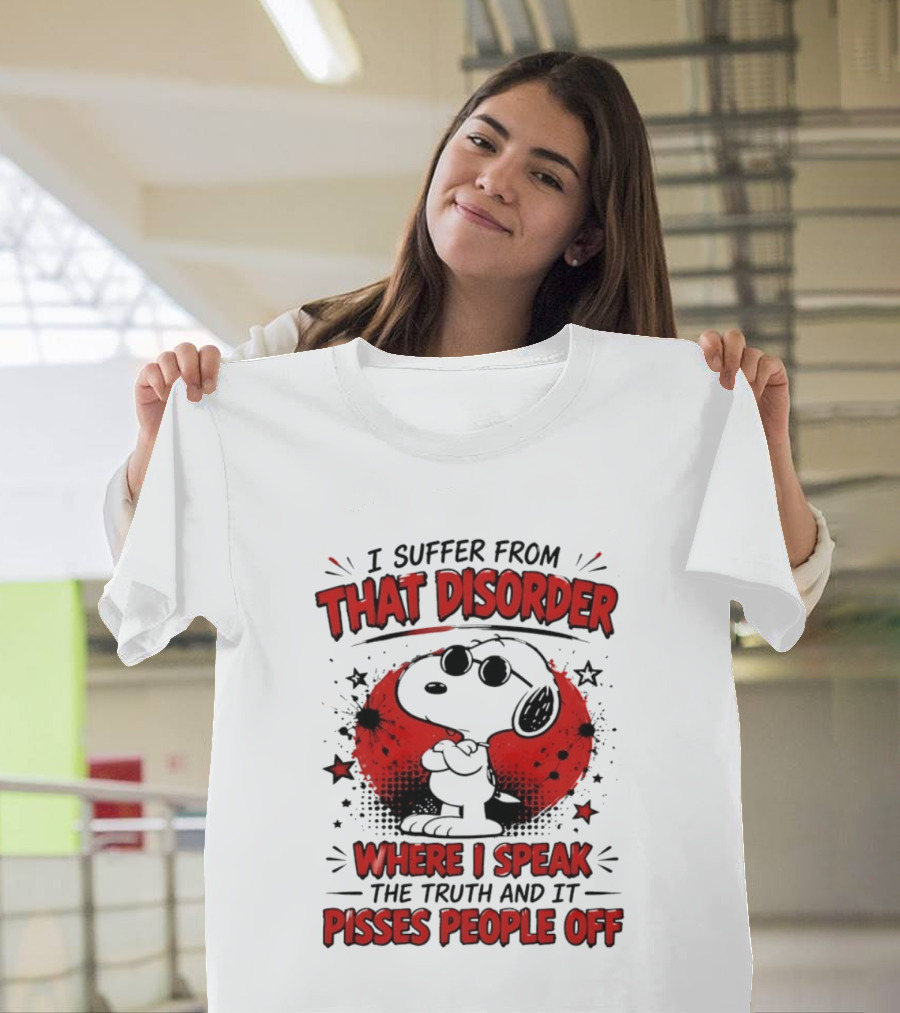 Snoopy Peanuts I Suffer From That Disorder Where I Speak The Truth And It Pisses People Off T-Shirt