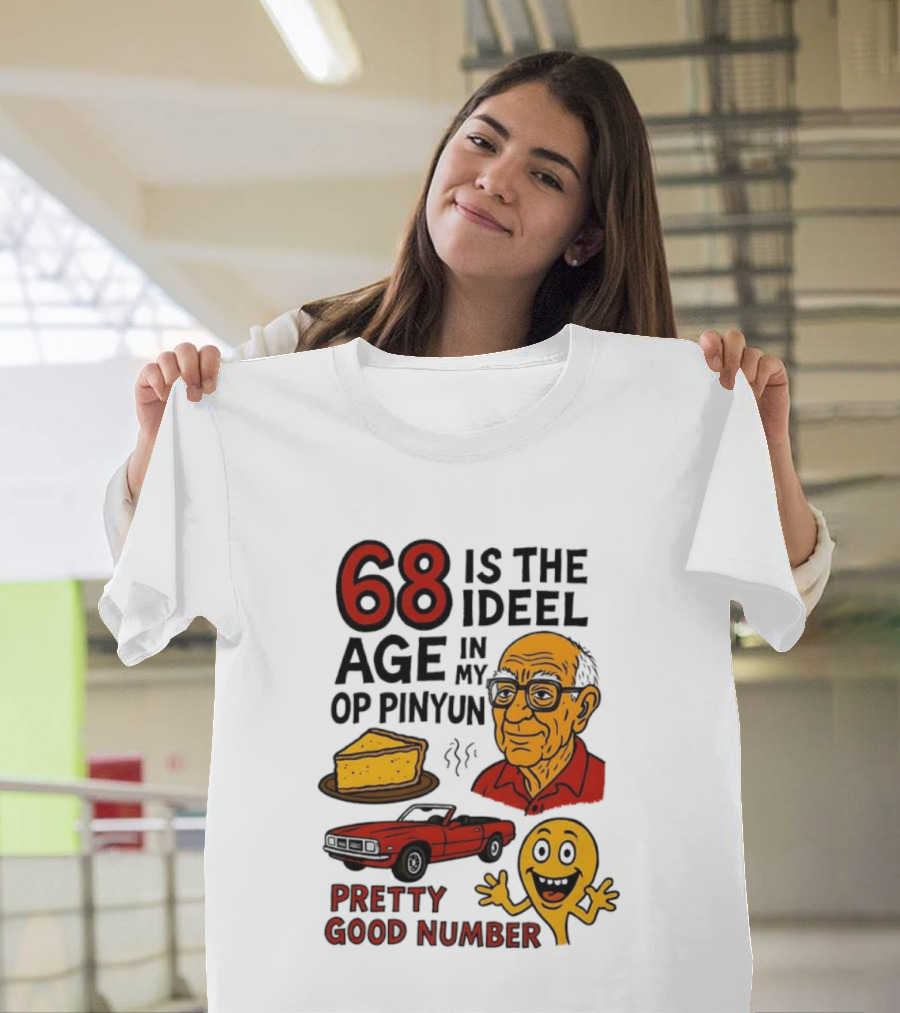 68 Is The Ideel Age In My Op Pinyun With Classic Car Pie And Pretty Good Number T-Shirt