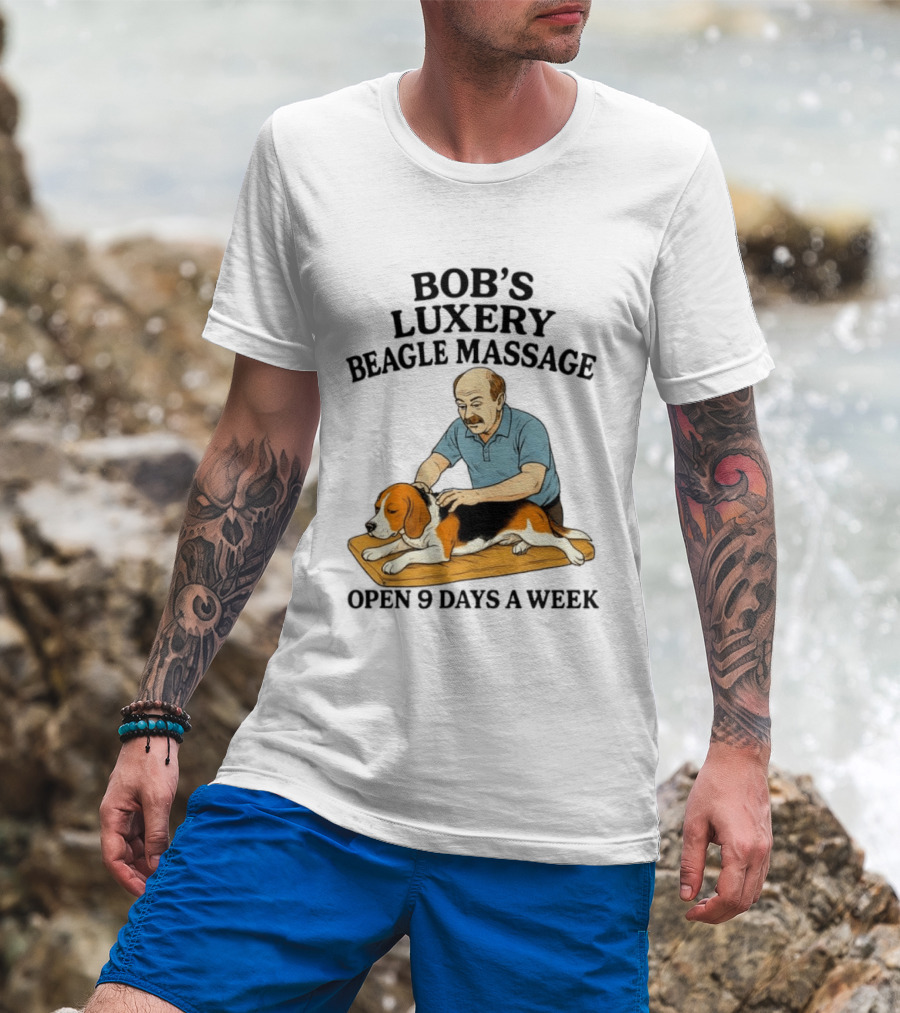 Bob's Luxery Beagle Massage Open 9 Days A Week Relaxing Pet Therapy Humor T-Shirt