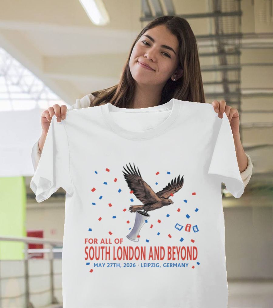 Crystal Palace FC South London And Beyond May 27th 2026 Leipzig Germany Eagle Trophy Celebration T-Shirt