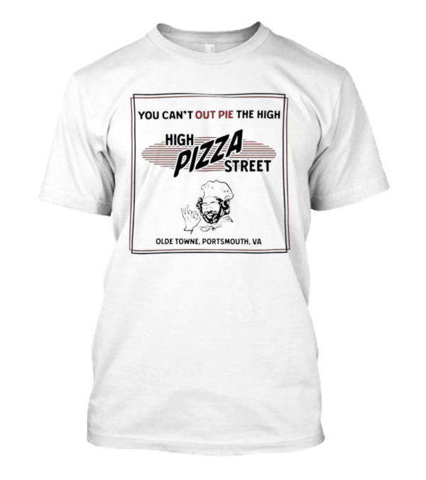 You Can't Out Pie The High Pizza Street Olde Towne Portsmouth VA T-Shirt
