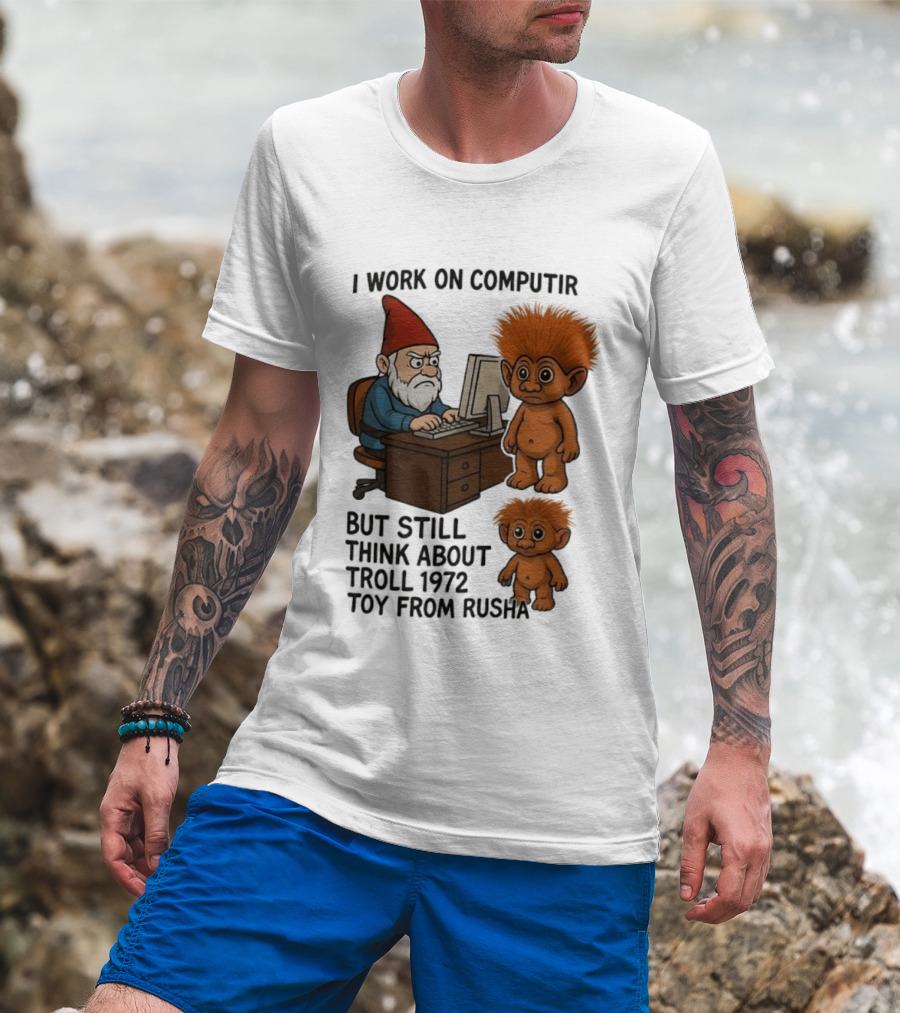 I Work On Computer Gnome With Troll 1972 Toy From Russia T-Shirt