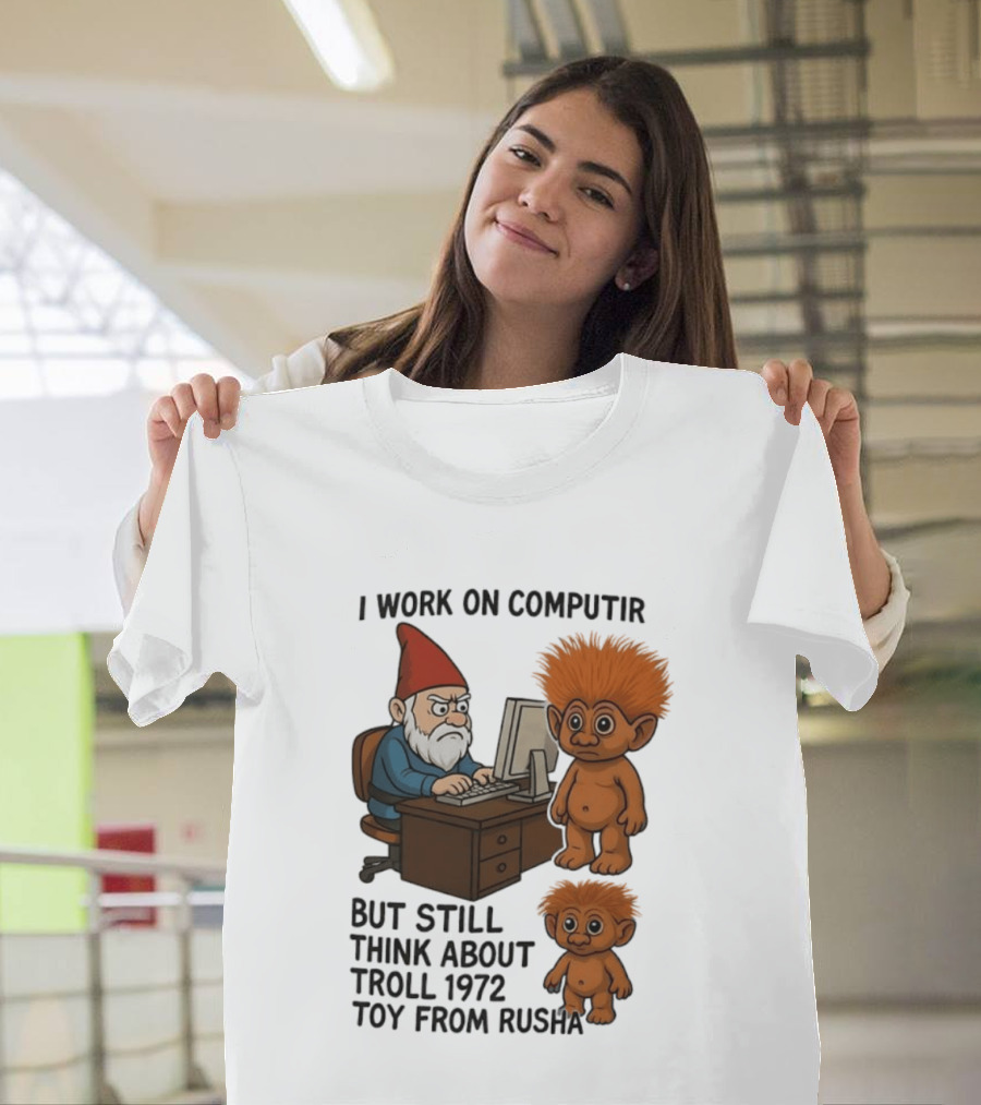 I Work On Computer Gnome With Troll 1972 Toy From Russia T-Shirt