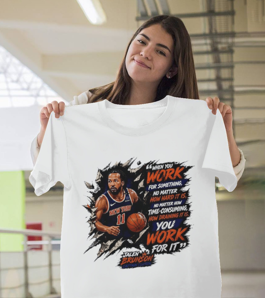 Jalen Brunson New York Knicks 11 Work Hard No Matter How Draining It Is Captain Clutch T-Shirt