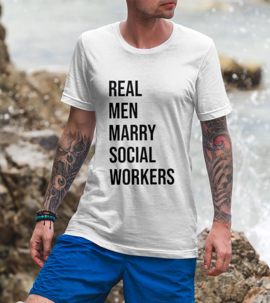 Real Men Marry Social Workers Empowering Message T-Shirt