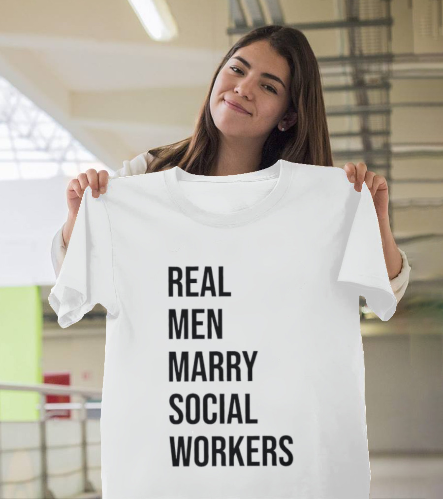 Real Men Marry Social Workers Empowering Message T-Shirt