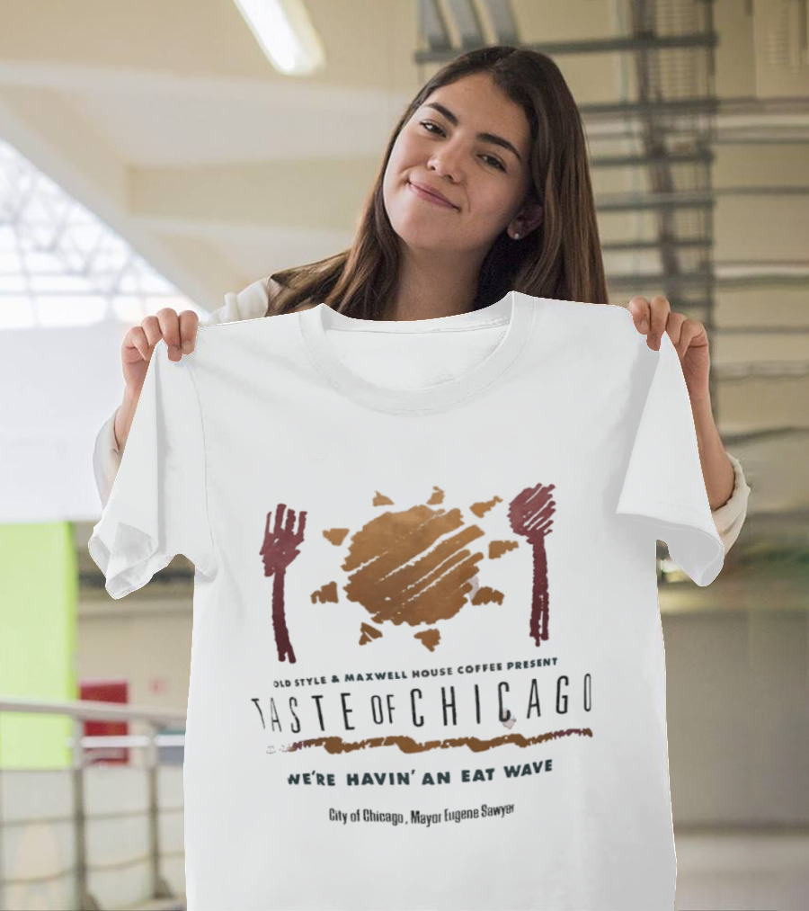 Old Style Maxwell House Coffee Present Taste Of Chicago We're Havin' An Eat Wave City Of Chicago Mayor Eugene Sawyer T-Shirt