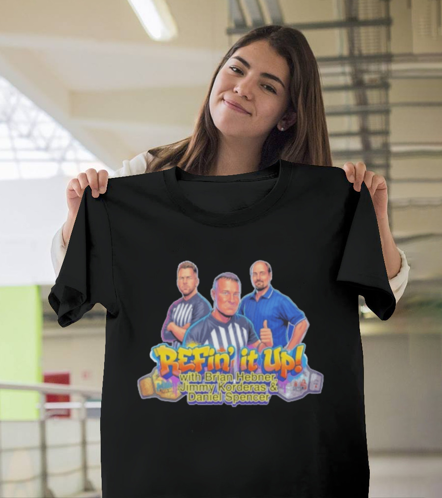 ReFin' It Up With Brian Hebner Jimmy Korderas Daniel Spencer T-Shirt