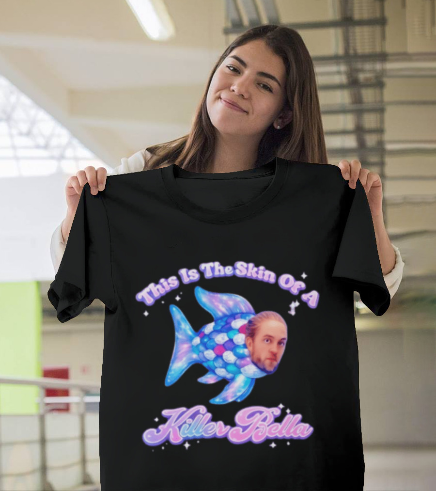 This Is The Skin Of A Killer Bella Fish Image T-Shirt