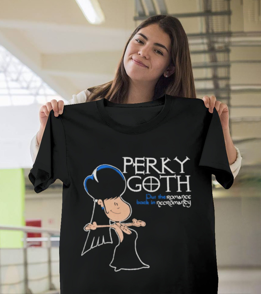 Perky Goth Fun Put The Romance Back In Necromancy T-Shirt