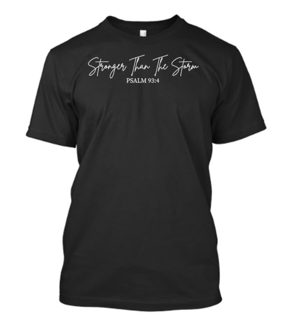Stronger Than The Storm Psalm 93 4 T-Shirt