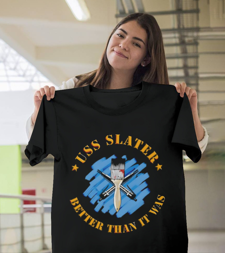 USS Slater Better Than It Was Paintbrush And Blue Strokes T-Shirt