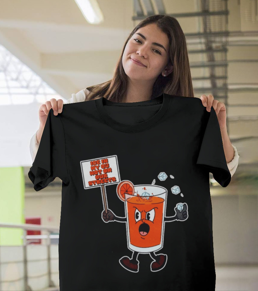 Ice In My OJ Not On Our Streets T-Shirt