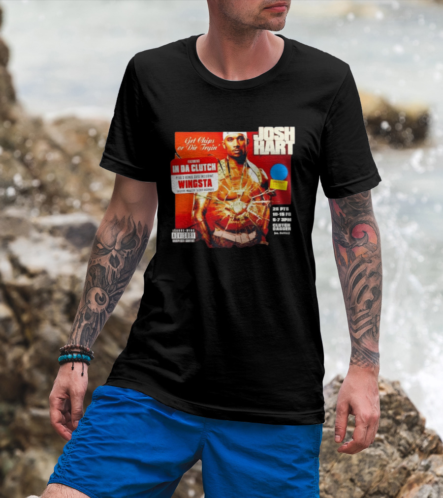 Josh Hart Get Chips Or Die Tryin Featuring In Da Clutch Plus 3 Bonus Cuts Including Wingsta T-Shirt