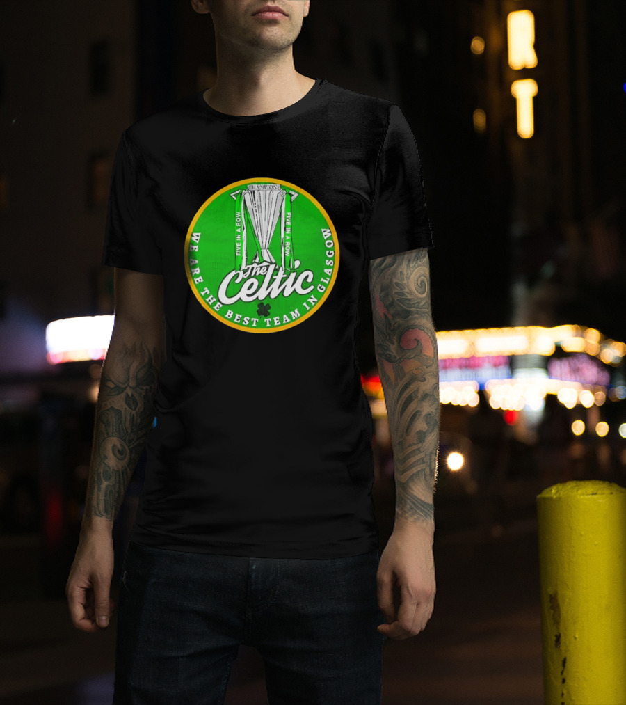 Celtic FC Five In A Row Champions We Are The Best Team In Glasgow T-Shirt