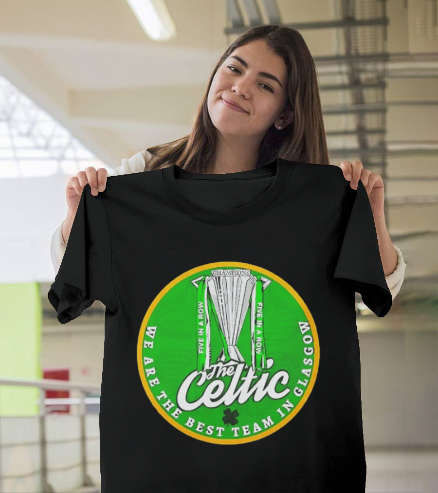 Celtic FC Five In A Row Champions We Are The Best Team In Glasgow T-Shirt