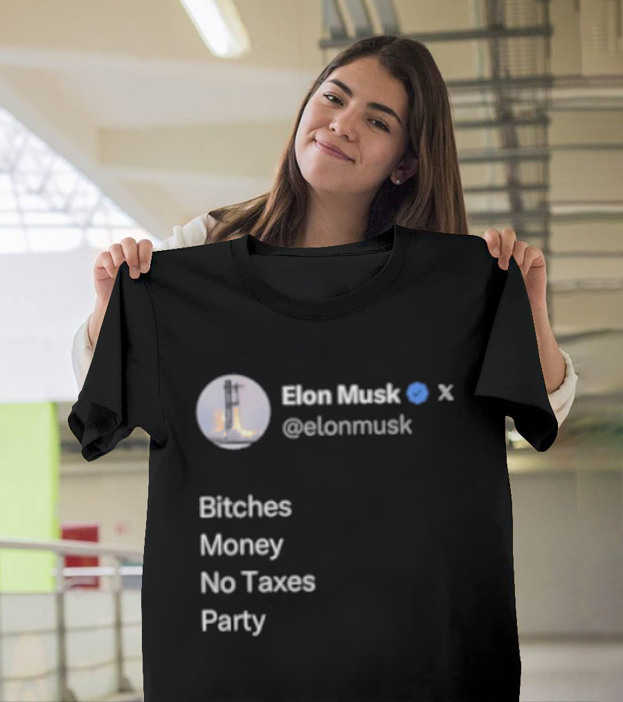 Elon Musk Twitter Verified Bitches Money No Taxes Party T-Shirt
