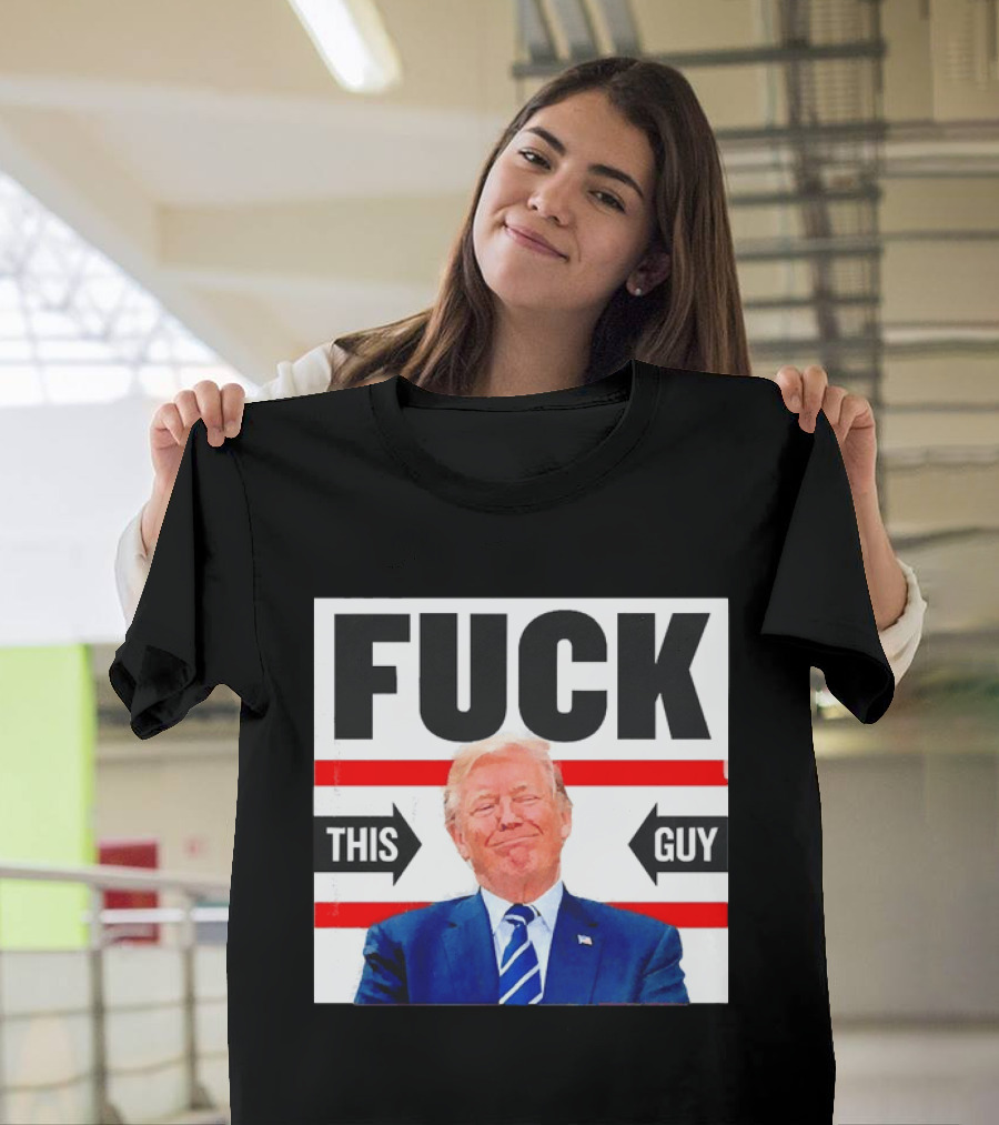 F*** This Guy Anti Trump T-Shirt