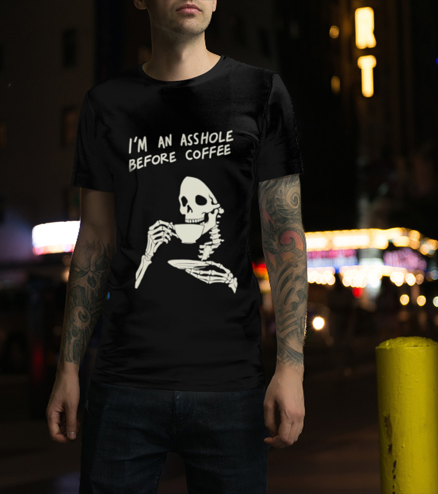 I'm An Asshole Before Coffee Skeleton Reaper Drinking Coffee T-Shirt