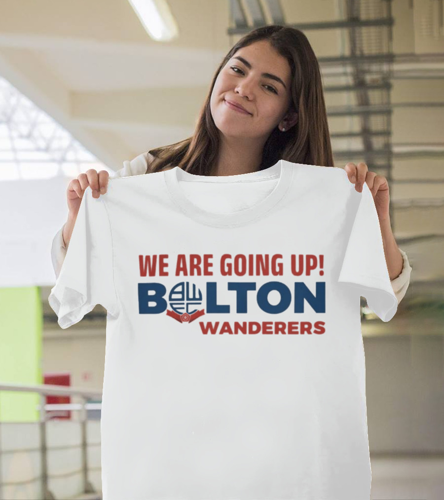 We Are Going Up Bolton Wanderers T-Shirt