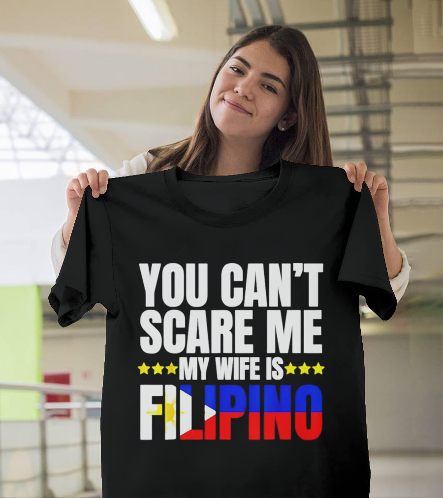You Can't Scare Me My Wife Is Filipino Flag Colors Stars T-Shirt